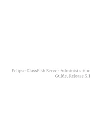 Eclipse Glassfish Server Administration Guide, Release 5.1 Table of Contents