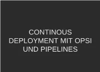 Continous Deployment Mit Opsi Und Pipelines Agenda