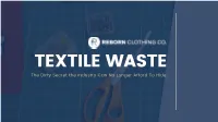 The Dirty Secret the Industry Can No Longer Afford to Hide. in Recent Years, Textile Waste’S Impact on the Physical and Social Environment Has Been a Hot Button Issue