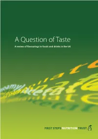 A Question of Taste a Review of Flavourings in Foods and Drinks in the UK ISBN 978 1 90 908924 02 5 © First Steps Nutrition Trust, 2012