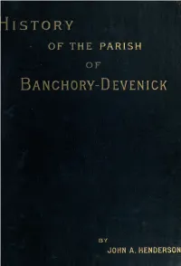 History of the Parish of Banchory-Devenick Is More Or Less a Compilation Drawn from Material Published and Un- Published