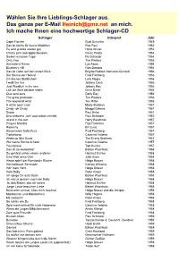 Wählen Sie Ihre Lieblings-Schlager Aus. Das Ganze Per E-Mail Heinich@Gmx.Net an Mich