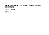 From Embedded Linux Build Systems to Edge Computing Cezary Dynak 2018-10-24 Cezary Dynak About Me Some Time Ago