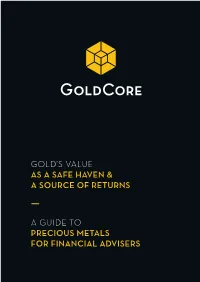 A Guide to Precious Metals for Financial Advisers Gold's Value As a Safe Haven & a Source of Returns
