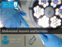 Abdominal Masses and Hernias. Objectives : the Lecture Had No Slides So, This Teamwork Is from the Raslan’S Notebook
