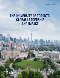 THE UNIVERSITY of TORONTO: GLOBAL LEADERSHIP and IMPACT the University of Toronto Is One of the World’S Leading Institutions of Higher Learning