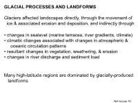 GLACIAL PROCESSES and LANDFORMS Glaciers Affected Landscapes Directly, Through the Movement of Ice & Associated Erosion