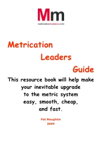 Metrication Leaders Guide This Resource Book Will Help Make Your Inevitable Upgrade to the Metric System Easy, Smooth, Cheap, and Fast