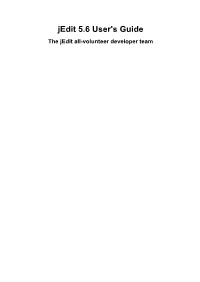 Jedit 5.6 User's Guide the Jedit All-Volunteer Developer Team Jedit 5.6 User's Guide the Jedit All-Volunteer Developer Team