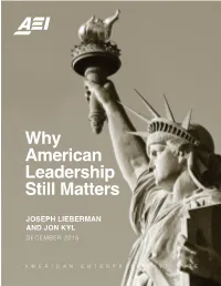 Why American Leadership Still Matters JOSEPH LIEBERMAN AND