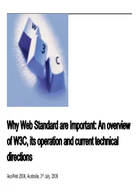 Why Web Standard Are Important: an Overview of W3C, Its Operation and Current Technical Directions