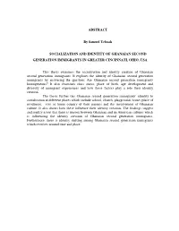 ABSTRACT by Samuel Yeboah SOCIALIZATION and IDENTITY of GHANAIAN SECOND GENERATION IMMIGRANTS in GREATER CINCINNATI, OHIO, USA T