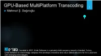GPU-Based Multiplatform Transcoding 1  Mahmut Ş