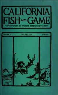 Fiai™GAME "CONSERVATION of WILDUFE THROUGH EDUCATION" California Fish and Game Is a Journal Devoted to the Conserva- Tion of Wildlife