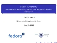 Fedora Astronomy the Beneﬁts for Astronomical Software from Integration Into Linux Distributions
