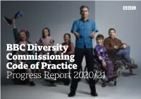 BBC Diversity Commissioning Code of Practice Progress Report 2020/21 Welcome to the BBC Diversity Commissioning Code of Practice Report 2020/21