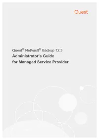 Netvault Backup Administrator’S Guide Updated - June 2019 Software Version - 12.3 NVG-106-12.2-EN-01 Contents