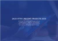 JACO OTTO | RECENT PROJECTS 2020 Hi, I’M Jaco