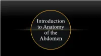 Introduction to Anatomy of the Abdomen the Region Between: Diaphragm and Pelvis