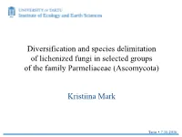 Diversification and Species Delimitation of Lichenized Fungi in Selected Groups of the Family Parmeliaceae (Ascomycota)
