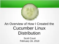 Cucumber Linux Distribution Scott Court February 16, 2018 Who Am I?