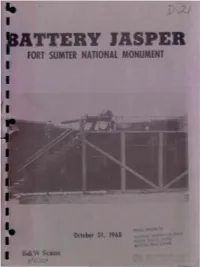 BATTERY JASPER I HISTORIC STRUCTURES REPORT - PART II I Historical Data Section FORT SUMTER NATIONAL MONUMENT I I Sullivan's Island, South Carolina by I I EDWIN C