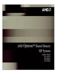 AMD Opteron™ Shared Memory MP Systems Ardsher Ahmed Pat Conway Bill Hughes Fred Weber Agenda