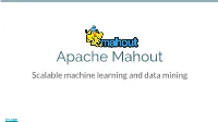 Apache Mahout Scalable Machine Learning and Data Mining