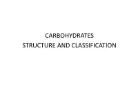 CARBOHYDRATES STRUCTURE and CLASSIFICATION • Term Carbohydrate Is Derived from the French: HYDRATE DE CARBONE • Compounds Composed of C, H, and O