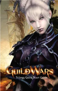 Trilogy Quick Start Guide Please Visit the Official Guild Wars Wiki for Comprehensive Gameplay Information: Ch a R a C T E R S Wiki.Guildwars.Com