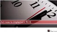 Act Now to Implement RCS RCS Overview the Business Opportunity Project Overview Technical Evaluation Key Contacts