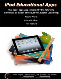 Ipad Educational Apps This List of Apps Was Compiled by the Following Individuals on Behalf of Innovative Educator Consulting: Naomi Harm Jenna Linskens Tim Nielsen