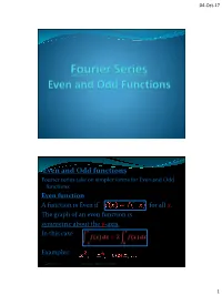 Even and Odd Functions Fourier Series Take on Simpler Forms for Even and Odd Functions Even Function a Function Is Even If for All X