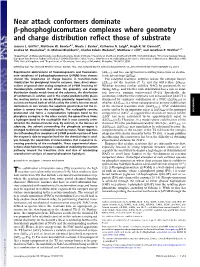 Near Attack Conformers Dominate Β-Phosphoglucomutase Complexes Where Geometry and Charge Distribution Reﬂect Those of Substrate