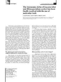 The Taxonomic Status of Lacazia Loboi and Rhinosporidium Seeberi Has Been Finally Resolved with the Use of Molecular Tools Leonel Mendoza1, Libero Ajello2 & John W