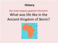 What Was Life Like in the Ancient Kingdom of Benin? Today’S Enquiry: Why Is It Important to Learn About Benin in School?