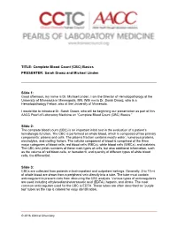 TITLE: Complete Blood Count (CBC) Basics PRESENTER: Sarah Drawz and Michael Linden