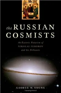 THE RUSSIAN COSMISTS the Esoteric Futurism of Nikolai Fedorov and His Followers