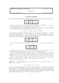 Correlated Equilibrium Is a Distribution D Over Action Proﬁles a Such That for Every ∗ Player I, and Every Action Ai