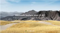 Microsoft Surface Hub 2S 85” Bridging the Digital and Physical Divide in Today’S Hybrid Workspaces Meet the Newest Member of the Microsoft Surface Hub 2S Family