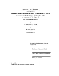 UNIVERSITY of CALIFORNIA SANTA CRUZ UNDERSTANDING and SIMULATING SOFTWARE EVOLUTION a Dissertation Submitted in Partial Satisfac