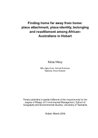 Finding Home Far Away from Home: Place Attachment, Place-Identity, Belonging and Resettlement Among African- Australians in Hobart
