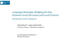 Language Ideologies:Bridging the Gap Between Social Structures and Local Practices Introduction to the Colloquium