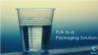 PLA As a Packaging Solution Introduction to PLA – Why It Is Being Considered a Potential Material?