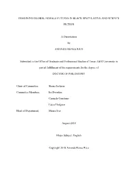 IMAGINING GLOBAL FEMALE FUTURES in BLACK SPECULATIVE and SCIENCE FICTION a Dissertation by AMANDA RENEE RICO Submitted To