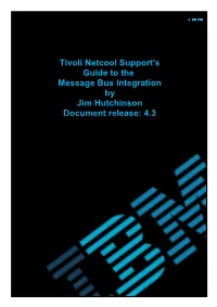 Tivoli Netcool Support's Guide to the Message Bus Integration by Jim Hutchinson Document Release: 4.3 Support's Guide to the Message Bus Integration
