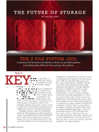 THE Z FILE SYSTEM (ZFS) Created by Jeff Bonwick and Matthew Ahrens at Sun Microsystems Is Fundamentally Different from Previous File Systems