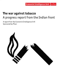 The War Against Tobacco a Progress Report from the Indian Front a Report from the Economist Intelligence Unit Sponsored by Pfizer
