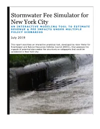 Stormwater Fee Simulator for New York City an INTERACTIVE MODELING TOOL to ESTIMATE REVENUE & FEE IMPACTS UNDER MULTIPLE POLICY SCENARIOS July 2019