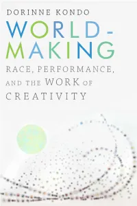 CREATIVITY WORLDMAKING WORLD Race, Per for Mance, and MAKING the Work of Creativity